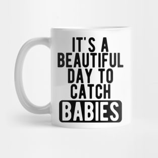 Midwife Nurse - It's a beautiful days to catch babies Mug